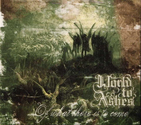 World To Ashes - Of What There Is To Come