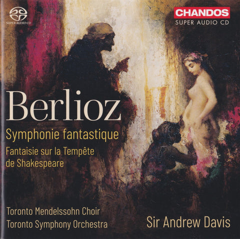 Berlioz, Toronto Mendelssohn Choir, Toronto Symphony Orchestra, Sir Andrew Davis - Symphonie Fantastique / Fantaisie Sur la Tempête de Shakespeare