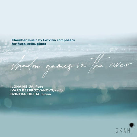 Ilona Meija, Ivars Bezprozvanovs, Dzintra Erliha - Shadow Games In The River: Chamber Music By Latvian Composers For Flute, Cello And Piano