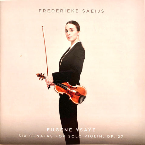 Eugène Ysaÿe, Frederieke Saeijs - Six Sonatas For Solo Violin, Op. 27
