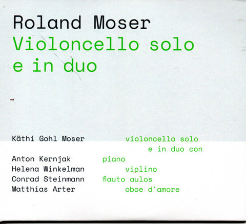 Roland Moser - Käthi Gohl Moser, Anton Kernjak, Helena Winkelman, Conrad Steinmann, Matthias Arter - Violoncello Solo E In Duo
