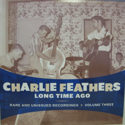 Charlie Feathers - Long Time Ago - Rare And Unissued Recordings - Volume Three
