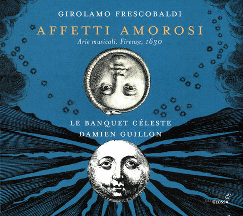 Girolamo Frescobaldi – Damien Guillon, Le Banquet Céleste - Affetti Amorosi