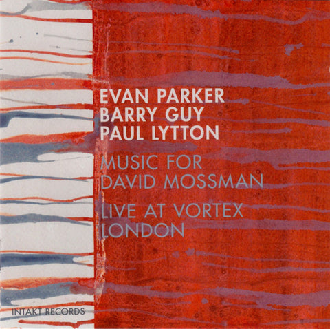 Evan Parker – Barry Guy – Paul Lytton - Music For David Mossman - Live At Vortex London