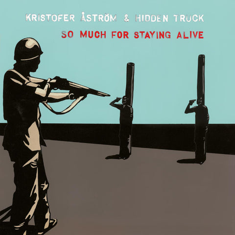 Kristofer Åström & Hidden Truck - So Much For Staying Alive