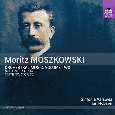 Moritz Moszkowski - Sinfonia Varsovia, Ian Hobson - Orchestral Music, Volume Two - Suite No. 2, Op. 47 - Suite No. 3, Op. 79