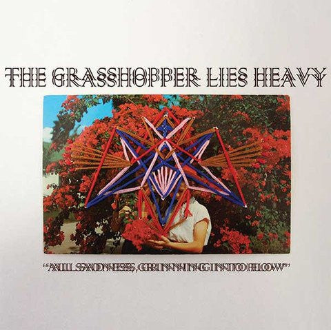 The Grasshopper Lies Heavy - All Sadness, Grinning Into Flow