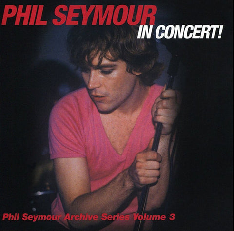 Phil Seymour - Phil Seymour In Concert!