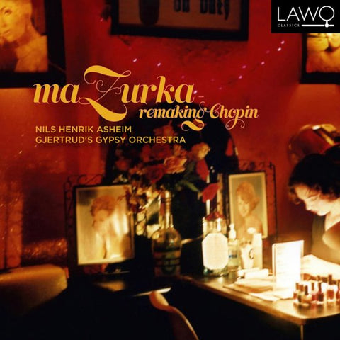 Chopin, Nils Henrik Asheim, Gjertrud's Gypsy Orchestra, - MaZurka: Remaking Chopin