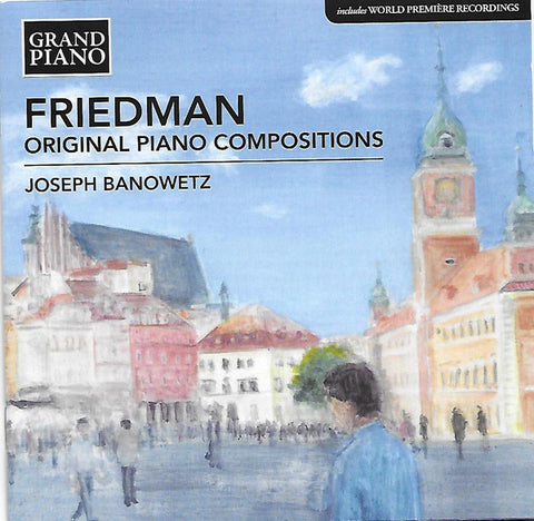Friedman, Joseph Banowetz -  Original Piano Compositions (Includes World Premiere Recordings)