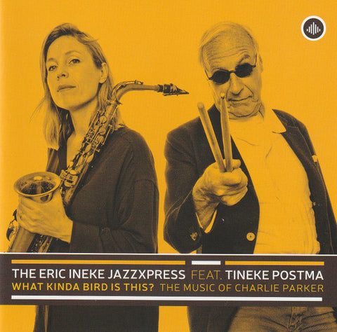 The Eric Ineke Jazzxpress - What Kinda Bird is This? The Music of Charlie Parker