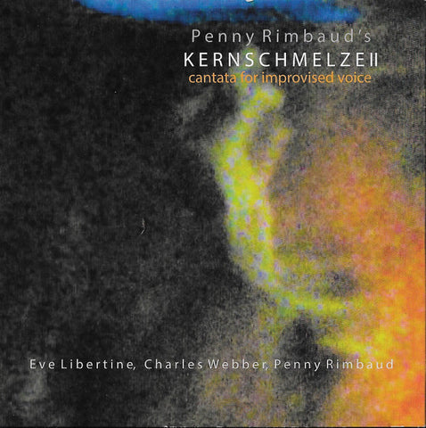Penny Rimbaud - Kernschmelze II (Cantata For Improvised Voice)