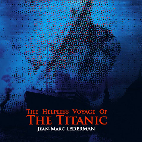 Jean-Marc Lederman - The Helpless Voyage Of The Titanic