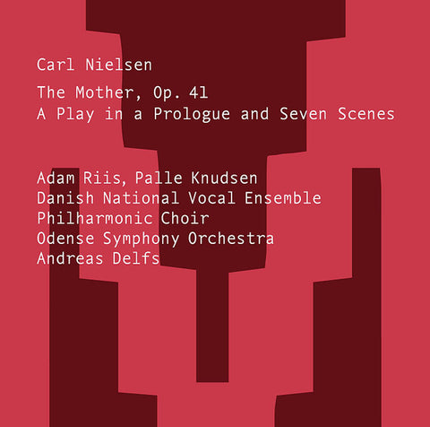 Carl Nielsen, Adam Riis, Palle Knudsen, Danish National Vocal Ensemble, Philharmonic Choir, Odense Symphony Orchestra, Andreas Delfs - The Mother, Op. 41