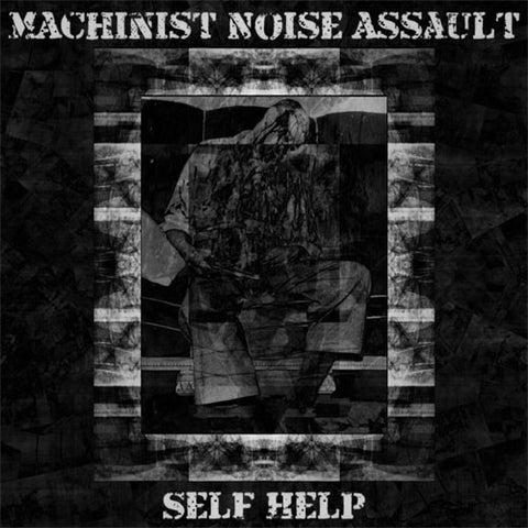 MAchinist Noise Assault - Self Help