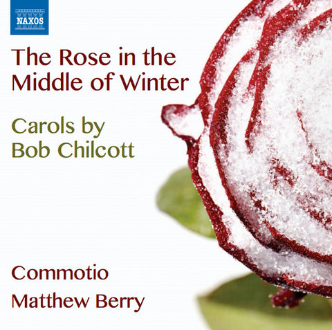 Bob Chilcott - Commotio, Matthew Berry - The Rose In The Middle Of Winter