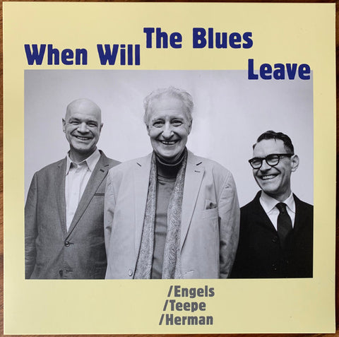 John Engels, Joris Teepe, Benjamin Herman - When Will The Blues Leave