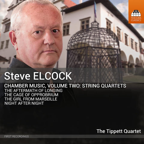 Steve Elcock - The Tippett Quartet - Chamber Music, Volume Two: String Quartets