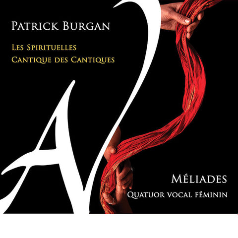 Patrick Burgan, Méliades Quatuor Vocal Féminin - Les Spirituelles / Cantique Des Cantiques