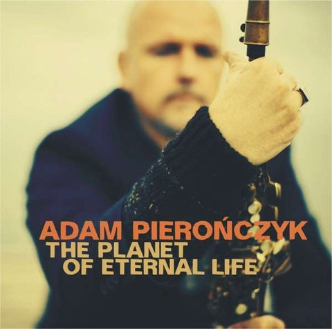 Adam Pierończyk - The Planet Of Eternal Life