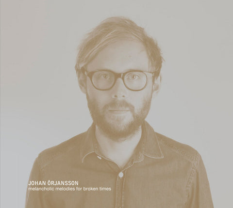 Johan Örjansson - Melancholic Melodies for Broken Times
