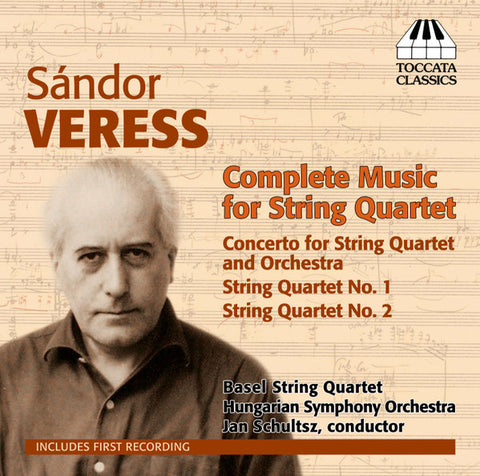 Sándor Veress - Basel String Quartet, Hungarian Symphony Orchestra, Jan Schultsz - Complete Music For String Quartet