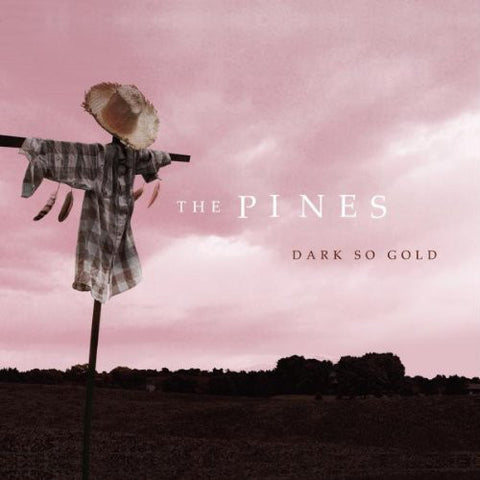 The Pines - Dark So Gold