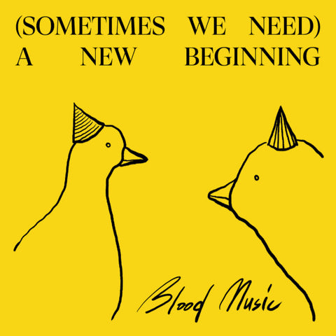 Blood Music - (Sometimes We Need) A New Beginning