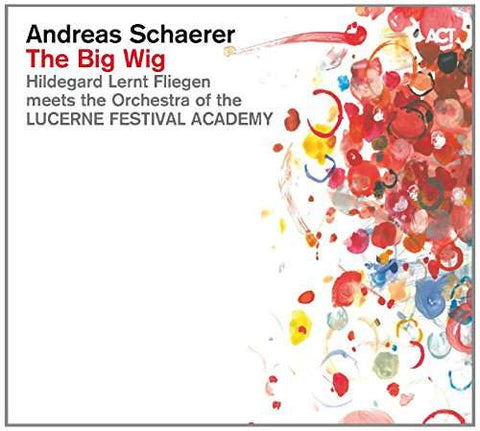 Andreas Schaerer, Hildegard Lernt Fliegen Meets The Orchestra Of The Lucerne Festival Academy - The Big Wig