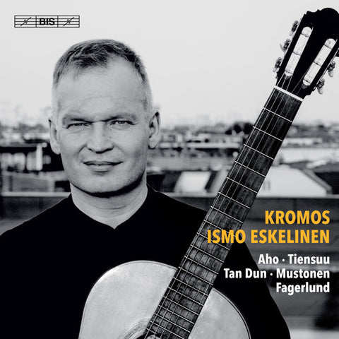 Ismo Eskelinen, Kalevi Aho,, Tan Dun, Sebastian Fagerlund, Olli Mustonen - Kromos - 21st Century Guitar Music