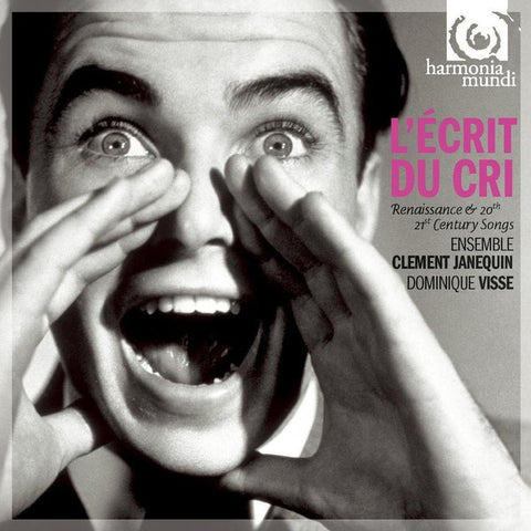 Ensemble Clément Janequin, Dominique Visse - L'Ecrit Du Cri (Renaissance & 19th To 21st-Century Songs)
