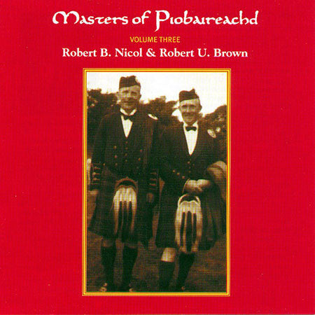 Robert B. Nicol, Robert U. Brown - Masters Of Piobaireachd Volume Three