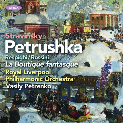 Stravinsky, Rossini / Respighi, Royal Liverpool Philharmonic Orchestra, Vasily Petrenko - Petruska; La Boutique Fantasque