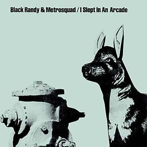 Black Randy & The Metrosquad - I Slept In An Arcade