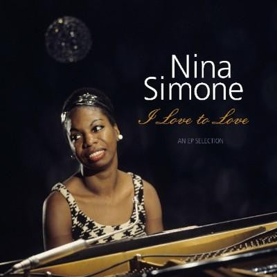 Nina Simone - I Love To Love - An EP Selection