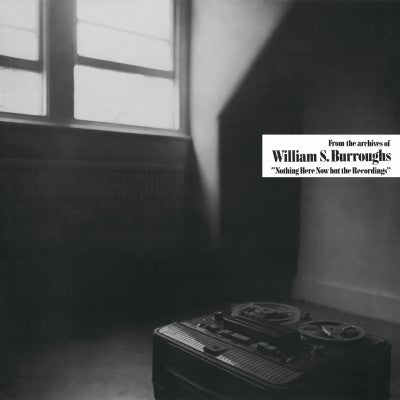 William S. Burroughs, - Nothing Here Now But The Recordings