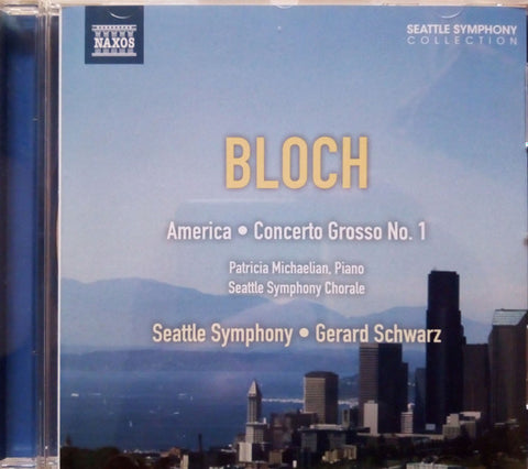 Ernest Bloch, Patricia Michaelian, Seattle Symphony Chorale, Seattle Symphony Orchestra, - America - Concerto Grosso No. 1
