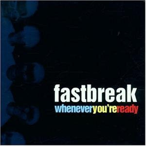 Fastbreak - Whenever You're Ready