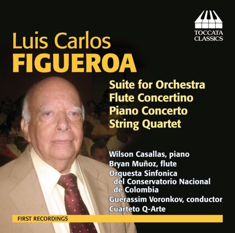 Luis Carlos Figueroa - Wilson Casallas, Bryan Muñoz, Orquesta Sinfónica Del Conservatorio Nacional De Colombia, Guerassim Voronkov, Cuarteto Q-Arte - Orchestral And Chamber Music