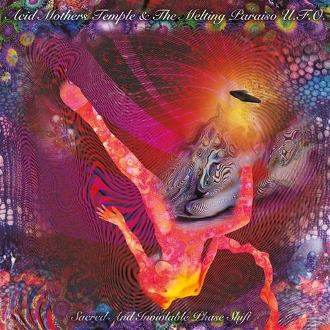 Acid Mothers Temple & The Melting Paraiso U.F.O. - Sacred And Inviolable Phase Shift