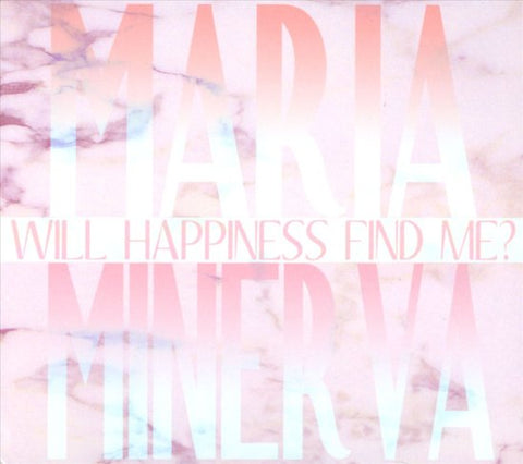 Maria Minerva, - Will Happiness Find Me?