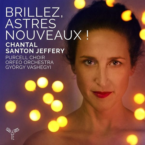 Chantal Santon Jeffery, Purcell Choir, Orfeo Orchestra, György Vashegyi - Brillez, Astres Nouveaux !