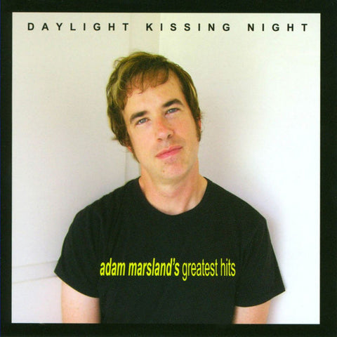 Adam Marsland - Daylight Kissing Night - Adam Marsland's Greatest Hits
