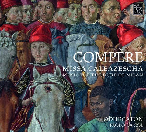 Compère, Odhecaton, Paolo Da Col - Missa Galeazescha: Music For The Duke Of Milan