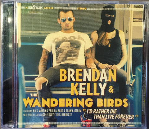 Brendan Kelly & The Wandering Birds - I'd Rather Die Than Live Forever