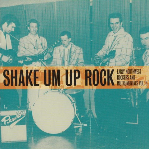Various - Shake Um Up Rock - Early Northwest Rockers And Instrumentals Vol.3