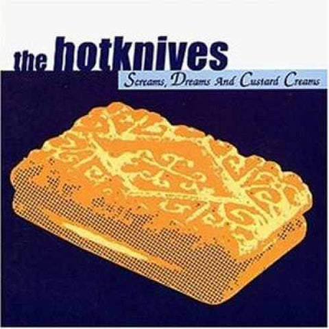 The Hotknives, - Screams, Dreams And Custard Creams
