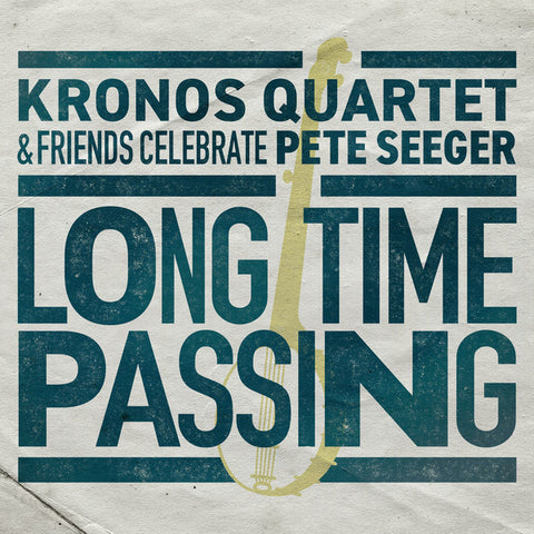 Kronos Quartet & Friends Celebrate Pete Seeger - Long Time Passing
