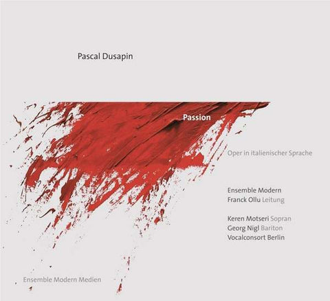 Pascal Dusapin, Composer Franck Ollu, Conductor Ensemble Modern, Vocalconsort Berlin, Keren Motseri, Georg Nigl - Passion
