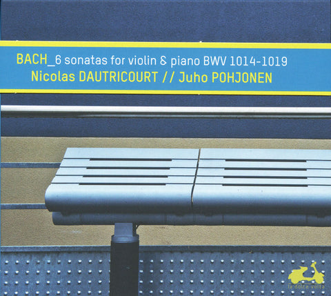 Bach, Nicolas Dautricourt, Juho Pohjonen - 6 Sonatas For Violin & Piano BWV 1014-1019